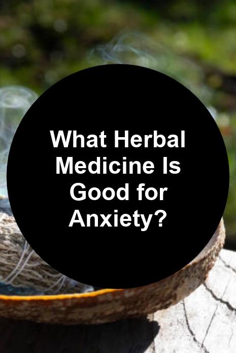 what-herbal-medicine-is-good-for-anxiety-max-s-indoor-grow-shop